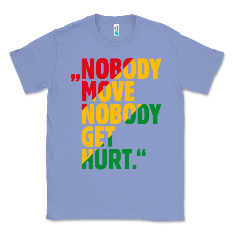 Nobody Move Nobody Get Hurt Classic Tee by artisFamous | Teevron