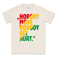 Natural nobody move nobody get hurt Classic Tee - artisFamous