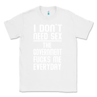 White the government fucks me everyday Classic Tee - artisFamous