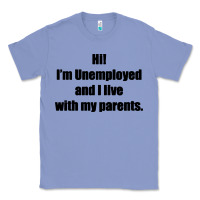 Colony Blue i'm unemployed and i live with my parents Classic Tee - artisFamous