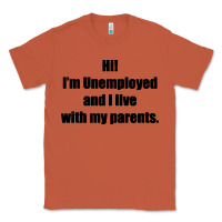 I'm Unemployed And I Live With My Parents Classic Tee | Teevron