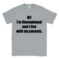 Heather Grey i'm unemployed and i live with my parents Classic Tee - artisFamous