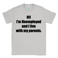 Moon Dust i'm unemployed and i live with my parents Classic Tee - artisFamous