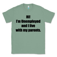 Sage i'm unemployed and i live with my parents Classic Tee - artisFamous