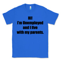 True Royal i'm unemployed and i live with my parents Classic Tee - artisFamous