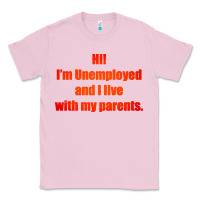 Bubblegum Pink i'm unemployed and i live with my parents Classic Tee - artisFamous