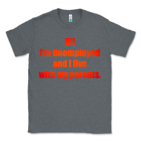 Charcoal Heather i'm unemployed and i live with my parents Classic Tee - artisFamous