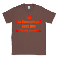 Chestnut i'm unemployed and i live with my parents Classic Tee - artisFamous