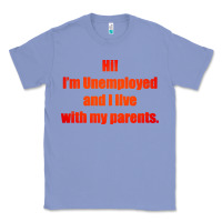 Colony Blue i'm unemployed and i live with my parents Classic Tee - artisFamous