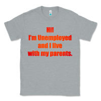 Heather Grey i'm unemployed and i live with my parents Classic Tee - artisFamous