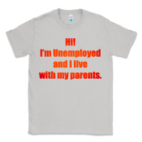 Moon Dust i'm unemployed and i live with my parents Classic Tee - artisFamous