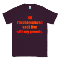 Plum i'm unemployed and i live with my parents Classic Tee - artisFamous