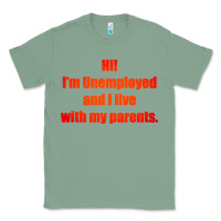 Sage i'm unemployed and i live with my parents Classic Tee - artisFamous
