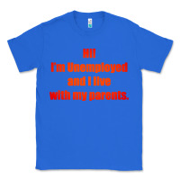 True Royal i'm unemployed and i live with my parents Classic Tee - artisFamous