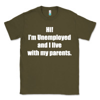 Army Green i'm unemployed and i live with my parents Classic Tee - artisFamous