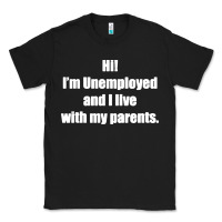 Black i'm unemployed and i live with my parents Classic Tee - artisFamous