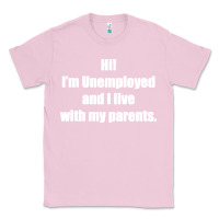 Bubblegum Pink i'm unemployed and i live with my parents Classic Tee - artisFamous