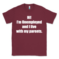 Burgundy i'm unemployed and i live with my parents Classic Tee - artisFamous