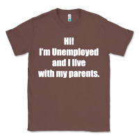 Chestnut i'm unemployed and i live with my parents Classic Tee - artisFamous