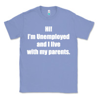 Colony Blue i'm unemployed and i live with my parents Classic Tee - artisFamous