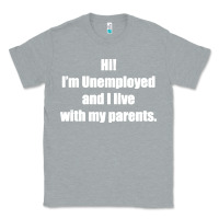 Heather Grey i'm unemployed and i live with my parents Classic Tee - artisFamous
