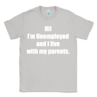 Moon Dust i'm unemployed and i live with my parents Classic Tee - artisFamous