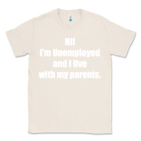 Natural i'm unemployed and i live with my parents Classic Tee - artisFamous