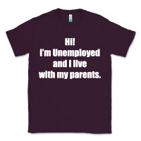 Plum i'm unemployed and i live with my parents Classic Tee - artisFamous