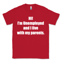 Red i'm unemployed and i live with my parents Classic Tee - artisFamous