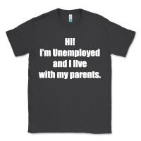 Smoke i'm unemployed and i live with my parents Classic Tee - artisFamous
