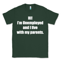 I'm Unemployed And I Live With My Parents Classic Tee | Teevron