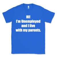 True Royal i'm unemployed and i live with my parents Classic Tee - artisFamous