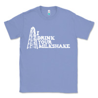 Colony Blue i drink your milkshake Classic Tee - artisFamous