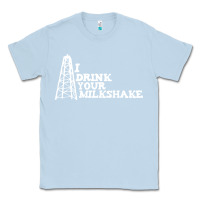 Dusty Blue i drink your milkshake Classic Tee - artisFamous