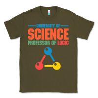 Army Green UNIVERSITY OF SCIENCE PROFESSOR OF LOGIC Classic Tee - artisFamous