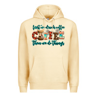 First We Drink Coffee Then We Do Things Premium Hoodie | Teevron
