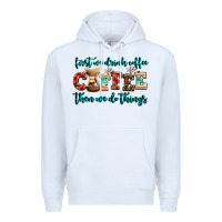 White first we drink coffee then we do things Premium Hoodie - AdoDesignShop