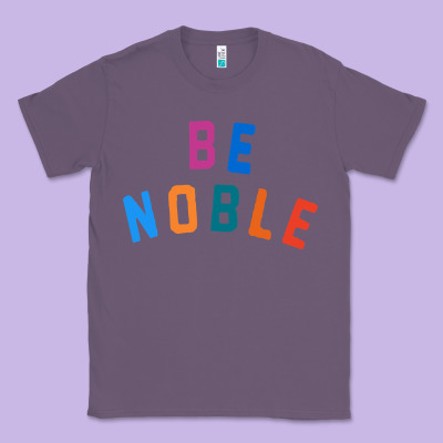 Be Noble Tee Classic Tee Designed By Artisfamous