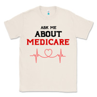 Natural ask me about medicare Classic Tee - artisFamous