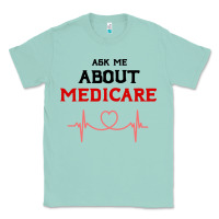 Seafoam ask me about medicare Classic Tee - artisFamous