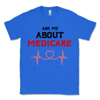 True Royal ask me about medicare Classic Tee - artisFamous