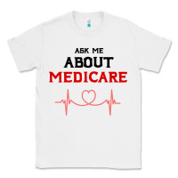 White ask me about medicare Classic Tee - artisFamous