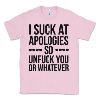 Bubblegum Pink i suck at apologies so unfuck you or whatever swearing black Classic Tee - artisFamous