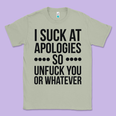 I Suck At Apologies So Unfuck You Or Whatever Swearing Black Classic Tee Designed By Artisfamous