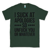 Sports Green i suck at apologies so unfuck you or whatever swearing black Classic Tee - artisFamous