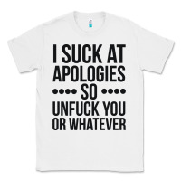 White i suck at apologies so unfuck you or whatever swearing black Classic Tee - artisFamous