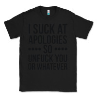 Black i suck at apologies so unfuck you or whatever swearing black Classic Tee - artisFamous