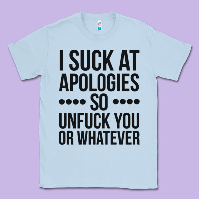 I Suck At Apologies So Unfuck You Or Whatever Swearing Black Classic Tee Designed By Artisfamous