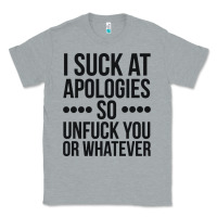Heather Grey i suck at apologies so unfuck you or whatever swearing black Classic Tee - artisFamous