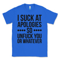 True Royal i suck at apologies so unfuck you or whatever swearing black Classic Tee - artisFamous